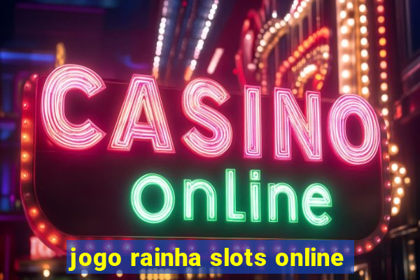 jogo rainha slots online